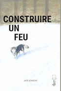 Construire un feu [nouvelle édition]